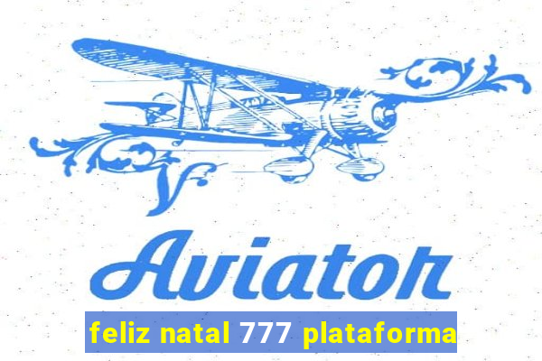 feliz natal 777 plataforma